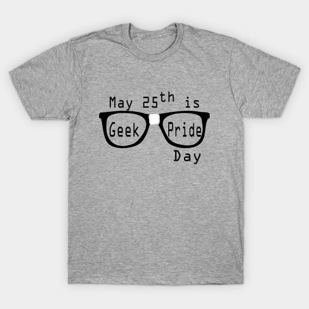 Geek Pride Day, May 25th T-Shirt by ahadden